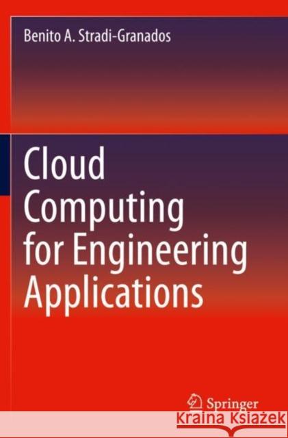 Cloud Computing for Engineering Applications Benito A. Stradi-Granados 9783030404475 Springer