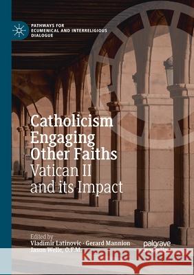 Catholicism Engaging Other Faiths: Vatican II and Its Impact Latinovic, Vladimir 9783030404529 Palgrave MacMillan