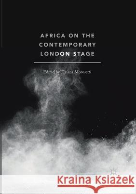 Africa on the Contemporary London Stage Tiziana Morosetti 9783030404536 Palgrave MacMillan