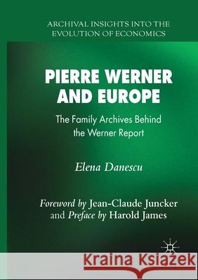 Pierre Werner and Europe: The Family Archives Behind the Werner Report Elena Danescu 9783030404680 Palgrave MacMillan