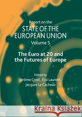 Report on the State of the European Union: Volume 5: The Euro at 20 and the Futures of Europe Creel, Jerome 9783030404789 Palgrave MacMillan