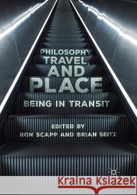 Philosophy, Travel, and Place: Being in Transit Scapp, Ron 9783030404864