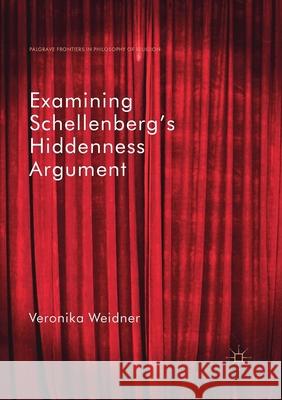 Examining Schellenberg's Hiddenness Argument Veronika Weidner 9783030404963