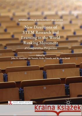 New Directions of Stem Research and Learning in the World Ranking Movement: A Comparative Perspective Hawkins, John N. 9783030405113 Palgrave MacMillan