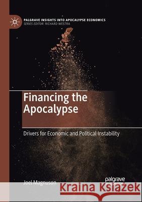 Financing the Apocalypse: Drivers for Economic and Political Instability Joel Magnuson 9783030405175