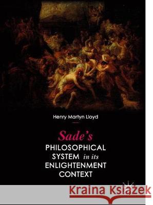 Sade's Philosophical System in Its Enlightenment Context Lloyd, Henry Martyn 9783030405373 Palgrave MacMillan