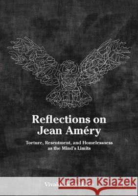 Reflections on Jean Améry: Torture, Resentment, and Homelessness as the Mind's Limits Jean-Marie, Vivaldi 9783030405465