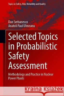 Selected Topics in Probabilistic Safety Assessment: Methodology and Practice in Nuclear Power Plants Serbanescu, Dan 9783030405472