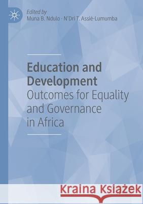 Education and Development: Outcomes for Equality and Governance in Africa Muna B. Ndulo N'Dri T. Assi 9783030405687