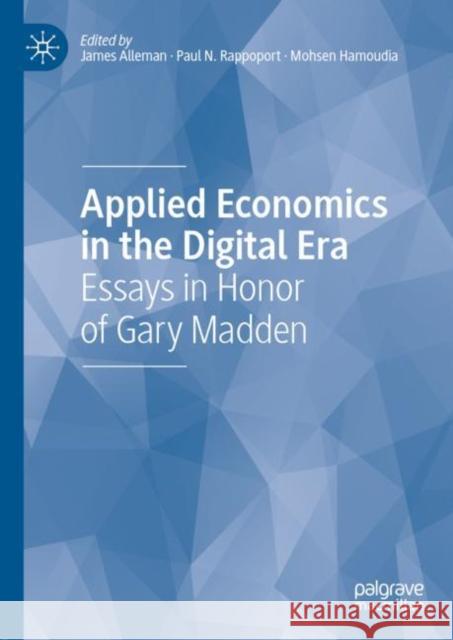 Applied Economics in the Digital Era: Essays in Honor of Gary Madden Alleman, James 9783030406004 Palgrave MacMillan