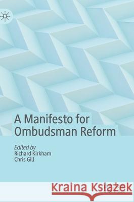A Manifesto for Ombudsman Reform Richard Kirkham Chris Gill 9783030406110