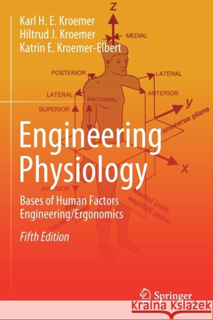 Engineering Physiology: Bases of Human Factors Engineering/ Ergonomics Karl H. E. Kroemer Hiltrud J. Kroemer Katrin E. Kroemer-Elbert 9783030406295 Springer