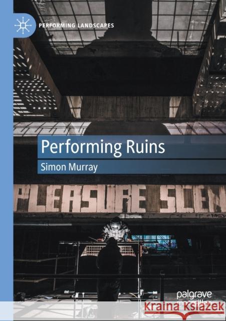 Performing Ruins Simon Murray 9783030406455 Palgrave MacMillan