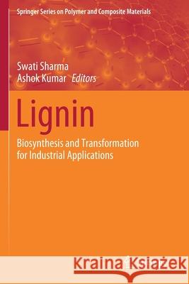 Lignin: Biosynthesis and Transformation for Industrial Applications Swati Sharma Ashok Kumar 9783030406653 Springer