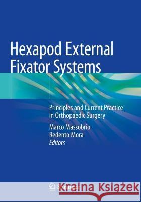 Hexapod External Fixator Systems: Principles and Current Practice in Orthopaedic Surgery Marco Massobrio Redento Mora  9783030406691 Springer Nature Switzerland AG