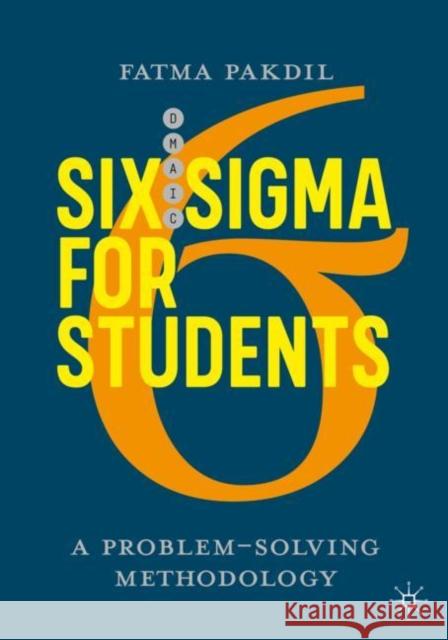 Six SIGMA for Students: A Problem-Solving Methodology Pakdil, Fatma 9783030407087 Palgrave MacMillan