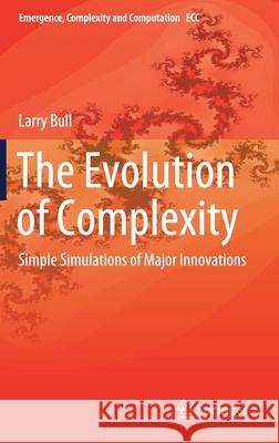 The Evolution of Complexity: Simple Simulations of Major Innovations Bull, Larry 9783030407292 Springer