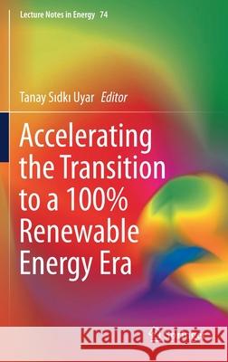 Accelerating the Transition to a 100% Renewable Energy Era Tanay Sidki Uyar 9783030407377 Springer