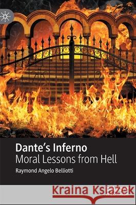 Dante's Inferno: Moral Lessons from Hell Belliotti, Raymond Angelo 9783030407704 Palgrave MacMillan