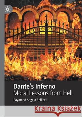 Dante's Inferno: Moral Lessons from Hell Raymond Angelo Belliotti 9783030407735 Palgrave MacMillan