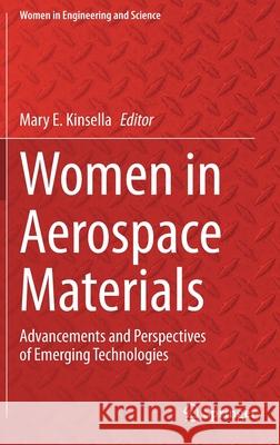Women in Aerospace Materials: Advancements and Perspectives of Emerging Technologies Kinsella, Mary E. 9783030407780 Springer