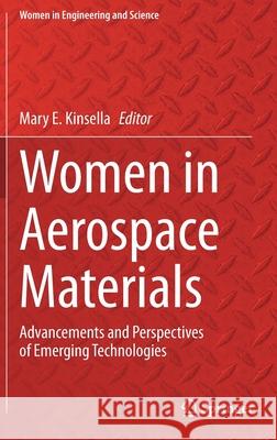 Women in Aerospace Materials: Advancements and Perspectives of Emerging Technologies Kinsella, Mary E. 9783030407780