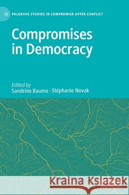 Compromises in Democracy Sandrine Baume Stephanie Novak 9783030408015 Palgrave MacMillan