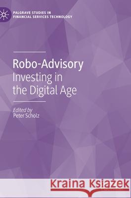 Robo-Advisory: Investing in the Digital Age Scholz, Peter 9783030408176