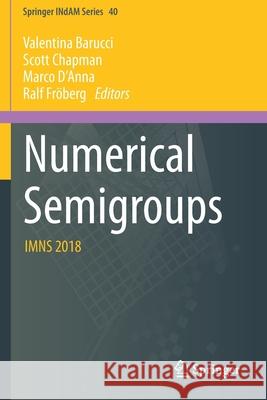 Numerical Semigroups: Imns 2018 Valentina Barucci Scott Chapman Marco D'Anna 9783030408244