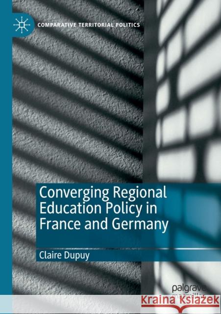 Converging Regional Education Policy in France and Germany Claire Dupuy 9783030408367 Palgrave MacMillan