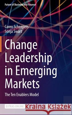 Change Leadership in Emerging Markets: The Ten Enablers Model Scheepers, Caren Brenda 9783030408459 Springer