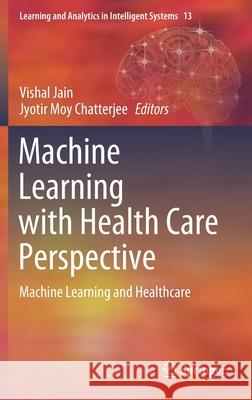 Machine Learning with Health Care Perspective: Machine Learning and Healthcare Jain, Vishal 9783030408497