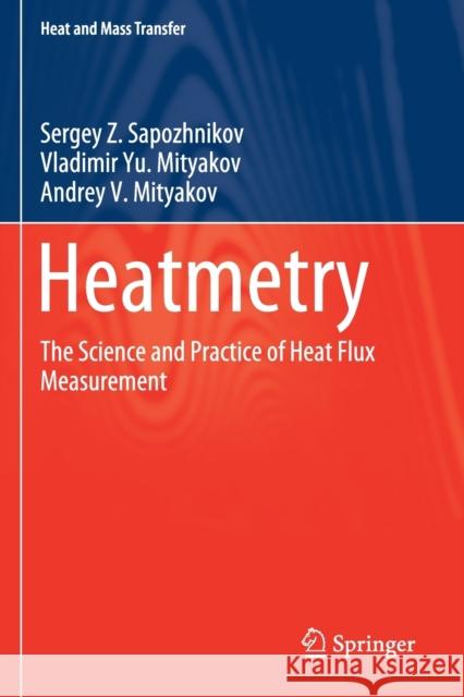 Heatmetry: The Science and Practice of Heat Flux Measurement Sergey Z. Sapozhnikov Vladimir Yu Mityakov Andrey V. Mityakov 9783030408565 Springer