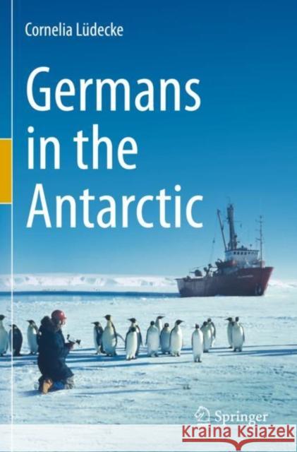 Germans in the Antarctic Cornelia Lüdecke 9783030409265 Springer International Publishing
