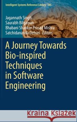 A Journey Towards Bio-Inspired Techniques in Software Engineering Singh, Jagannath 9783030409272 Springer