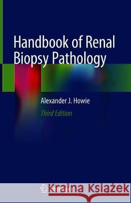 Handbook of Renal Biopsy Pathology Alexander J. Howie 9783030409388 Springer