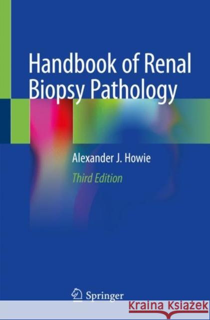 Handbook of Renal Biopsy Pathology Alexander J. Howie 9783030409418 Springer