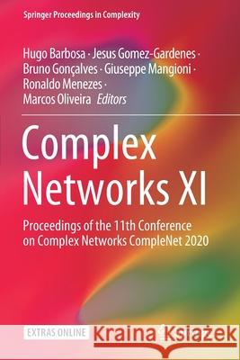 Complex Networks XI: Proceedings of the 11th Conference on Complex Networks Complenet 2020 Hugo Barbosa Jesus Gomez-Gardenes Bruno Gon 9783030409456