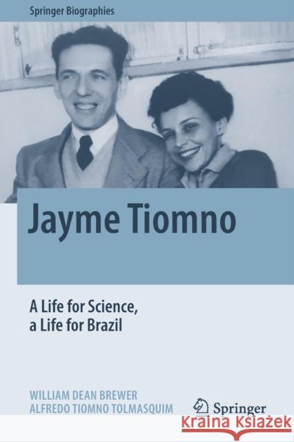 Jayme Tiomno: A Life for Science, a Life for Brazil William Dean Brewer Alfredo Tiomno Tolmasquim 9783030410131