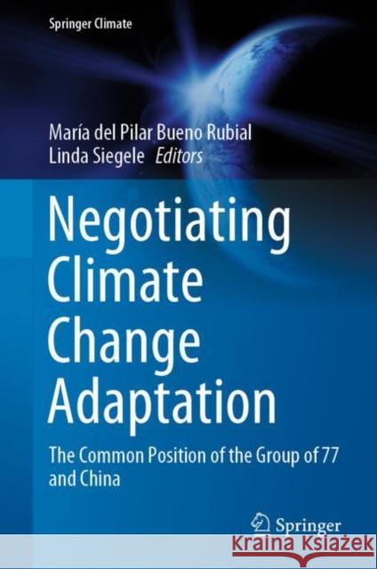 Negotiating Climate Change Adaptation: The Common Position of the Group of 77 and China Bueno Rubial, María del Pilar 9783030410209 Springer