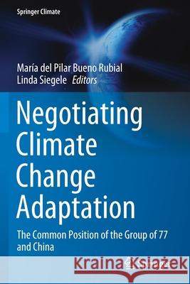 Negotiating Climate Change Adaptation: The Common Position of the Group of 77 and China Mar Buen Linda Siegele 9783030410230 Springer