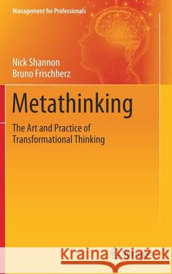 Metathinking: The Art and Practice of Transformational Thinking Shannon, Nick 9783030410636