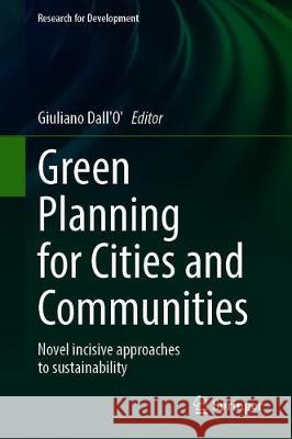 Green Planning for Cities and Communities: Novel Incisive Approaches to Sustainability Dall'o', Giuliano 9783030410711 Springer