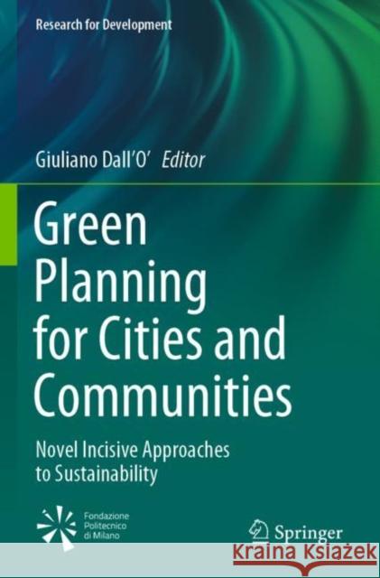 Green Planning for Cities and Communities: Novel Incisive Approaches to Sustainability Giuliano Dall'o' 9783030410742 Springer