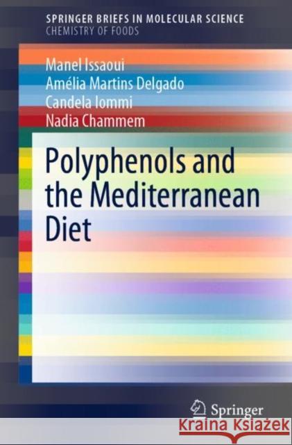 Polyphenols and the Mediterranean Diet Manel Issaoui Amelia Martins Delgado Candela Iommi 9783030411336