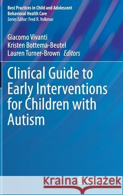 Clinical Guide to Early Interventions for Children with Autism Giacomo Vivanti Kristen Bottema-Beutel Lauren Turner-Brown 9783030411596