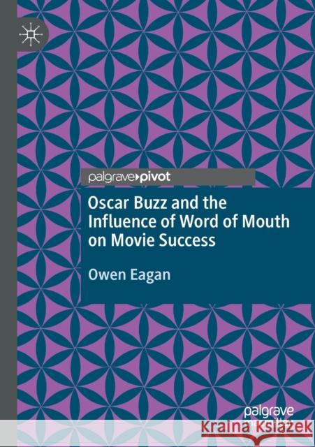 Oscar Buzz and the Influence of Word of Mouth on Movie Success Owen Eagan 9783030411824 Palgrave Pivot