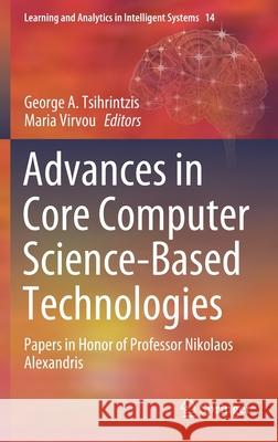 Advances in Core Computer Science-Based Technologies: Papers in Honor of Professor Nikolaos Alexandris Tsihrintzis, George A. 9783030411954