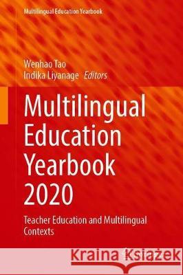 Multilingual Education Yearbook 2020: Teacher Education and Multilingual Contexts Tao, Wenhao 9783030412104
