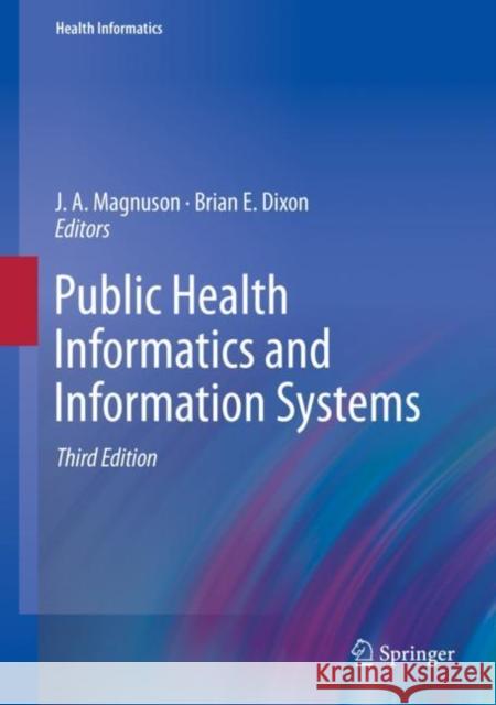 Public Health Informatics and Information Systems J. a. Magnuson Brian E. Dixon 9783030412142 Springer